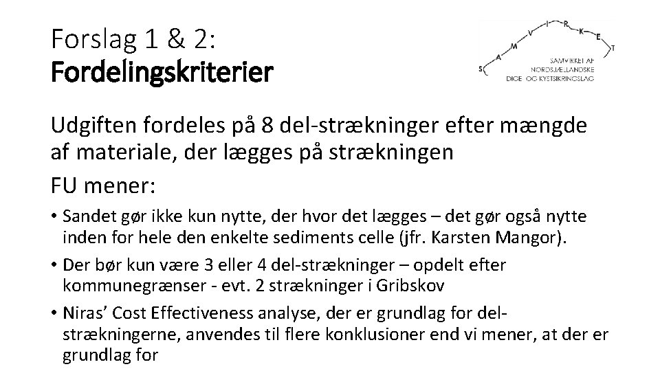 Forslag 1 & 2: Fordelingskriterier Udgiften fordeles på 8 del-strækninger efter mængde af materiale,