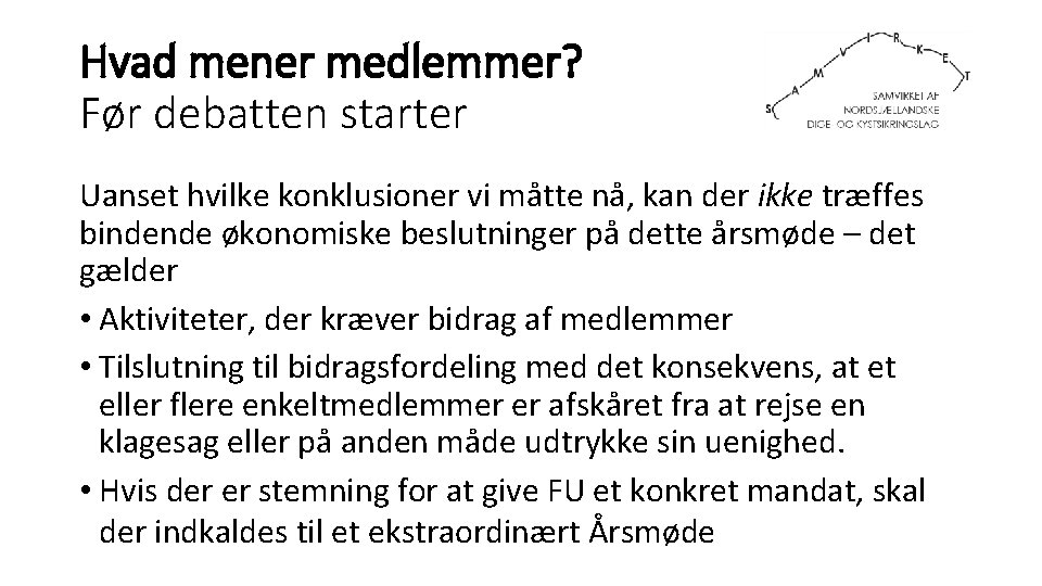 Hvad mener medlemmer? Før debatten starter Uanset hvilke konklusioner vi måtte nå, kan der