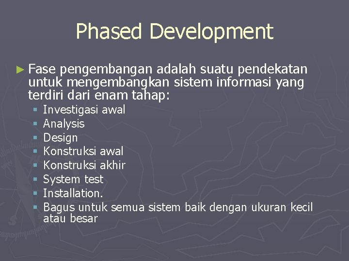Phased Development ► Fase pengembangan adalah suatu pendekatan untuk mengembangkan sistem informasi yang terdiri