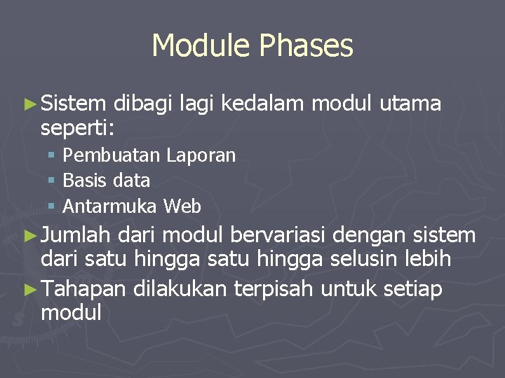 Module Phases ► Sistem dibagi lagi kedalam modul utama seperti: § Pembuatan Laporan §