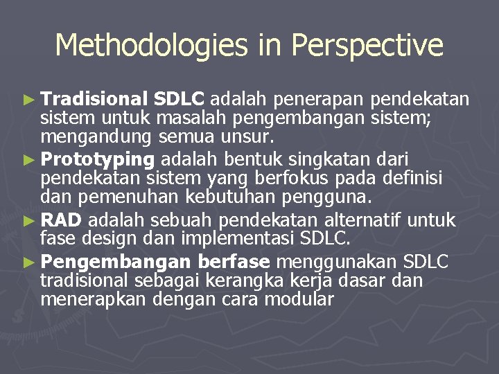 Methodologies in Perspective ► Tradisional SDLC adalah penerapan pendekatan sistem untuk masalah pengembangan sistem;