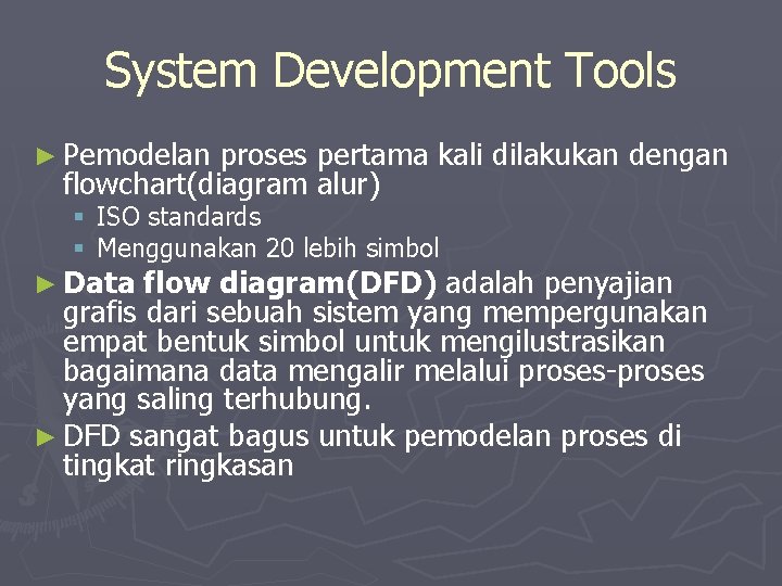 System Development Tools ► Pemodelan proses pertama kali dilakukan dengan flowchart(diagram alur) § ISO