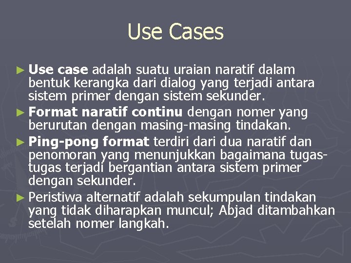 Use Cases ► Use case adalah suatu uraian naratif dalam bentuk kerangka dari dialog