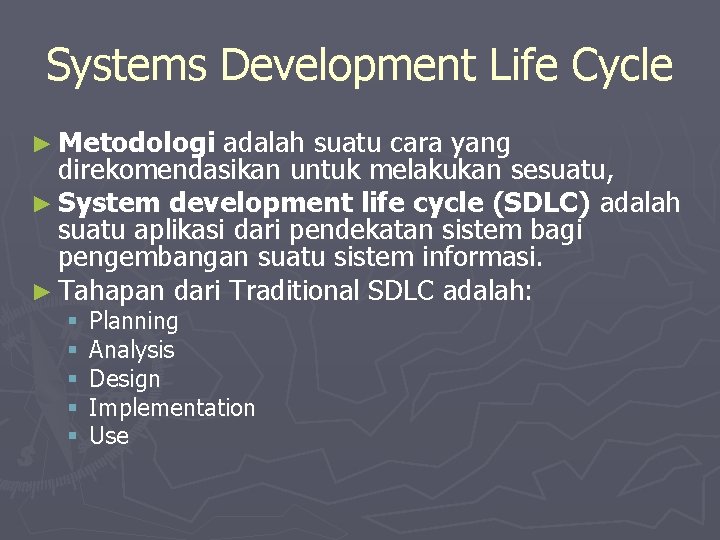 Systems Development Life Cycle ► Metodologi adalah suatu cara yang direkomendasikan untuk melakukan sesuatu,