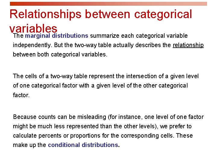 Relationships between categorical variables The marginal distributions summarize each categorical variable independently. But the