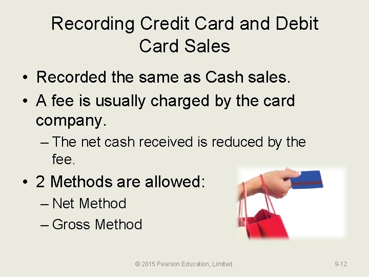 Recording Credit Card and Debit Card Sales • Recorded the same as Cash sales.