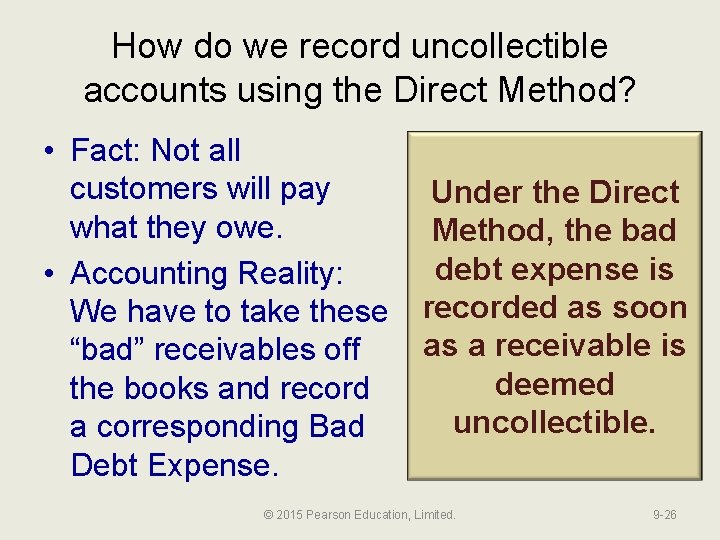 How do we record uncollectible accounts using the Direct Method? • Fact: Not all