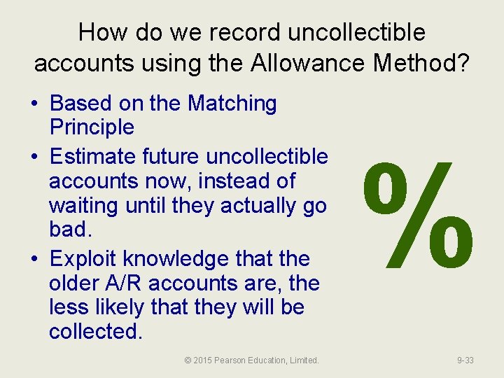 How do we record uncollectible accounts using the Allowance Method? • Based on the