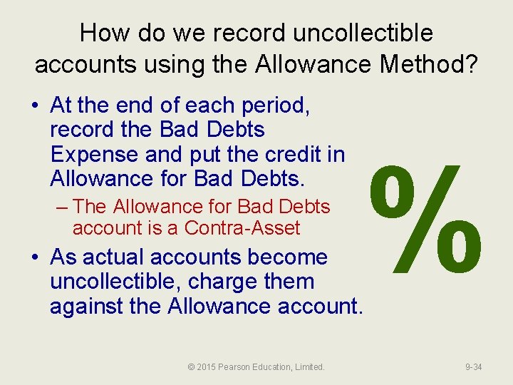 How do we record uncollectible accounts using the Allowance Method? • At the end