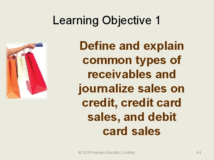 Learning Objective 1 Define and explain common types of receivables and journalize sales on