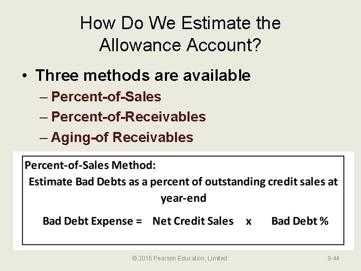 How Do We Estimate the Allowance Account? • Three methods are available – Percent-of-Sales