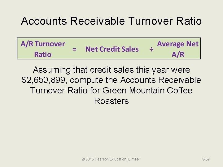 Accounts Receivable Turnover Ratio Assuming that credit sales this year were $2, 650, 899,