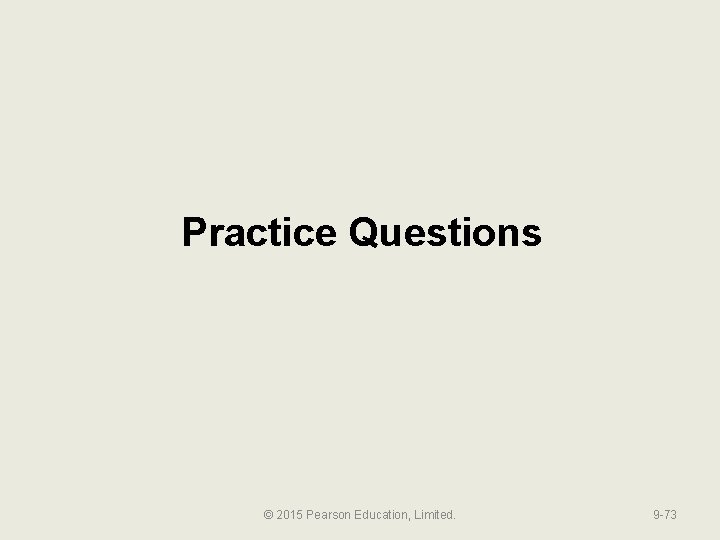 Practice Questions © 2015 Pearson Education, Limited. 9 -73 