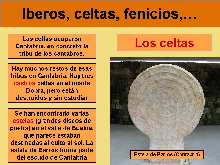 Iberos, celtas, fenicios, … Los celtas ocuparon Cantabria, en concreto la tribu de los