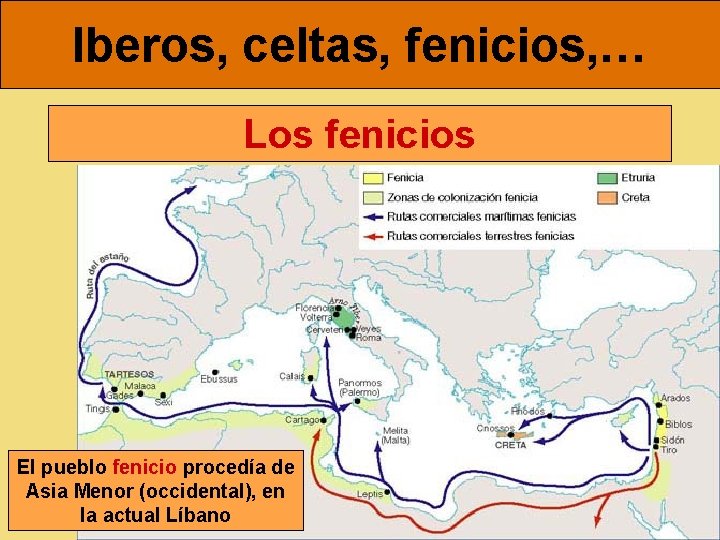 Iberos, celtas, fenicios, … Los fenicios El pueblo fenicio procedía de Asia Menor (occidental),