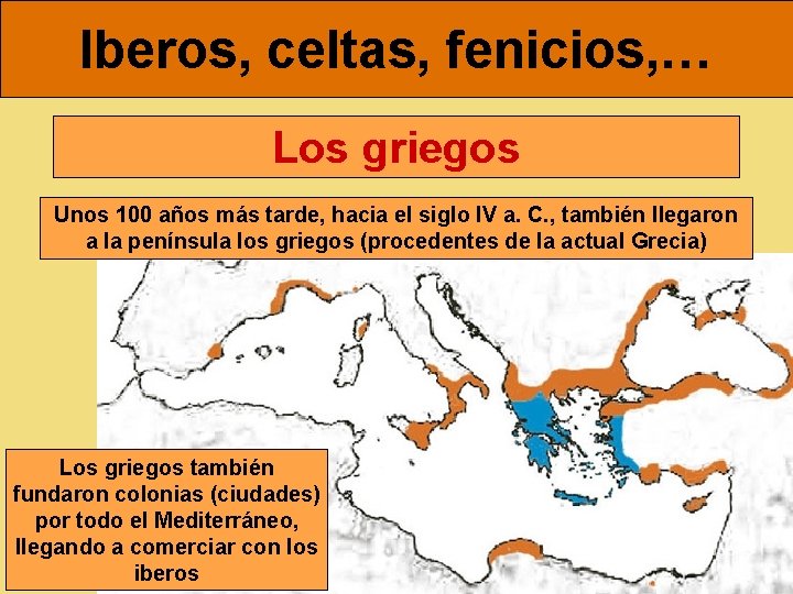 Iberos, celtas, fenicios, … Los griegos Unos 100 años más tarde, hacia el siglo
