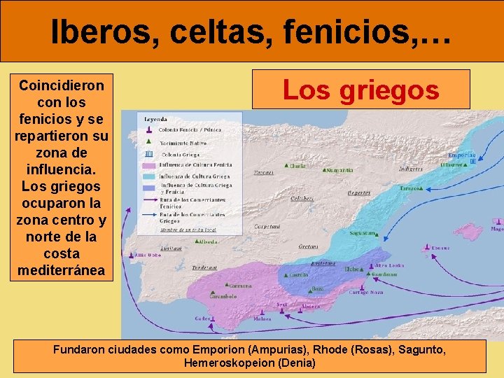 Iberos, celtas, fenicios, … Coincidieron con los fenicios y se repartieron su zona de