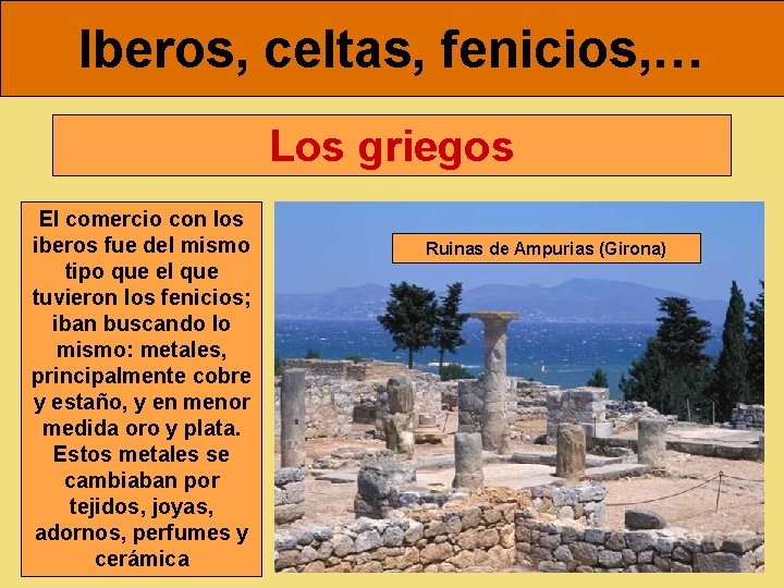 Iberos, celtas, fenicios, … Los griegos El comercio con los iberos fue del mismo