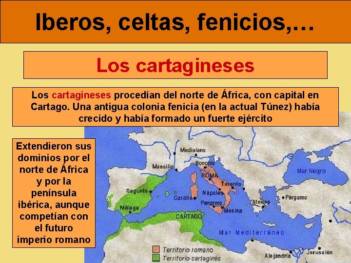 Iberos, celtas, fenicios, … Los cartagineses procedían del norte de África, con capital en
