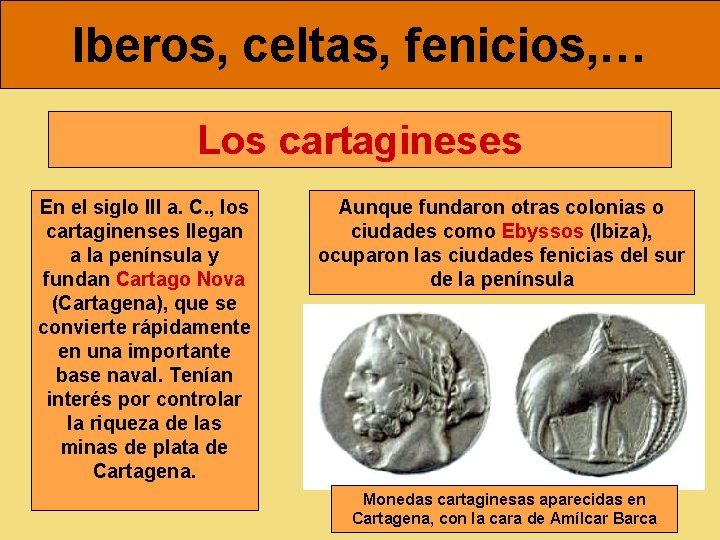 Iberos, celtas, fenicios, … Los cartagineses En el siglo III a. C. , los