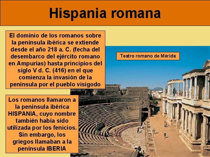 Hispania romana El dominio de los romanos sobre la península ibérica se extiende desde