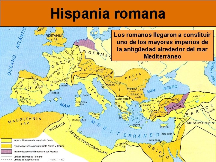 Hispania romana Los romanos llegaron a constituir uno de los mayores imperios de la