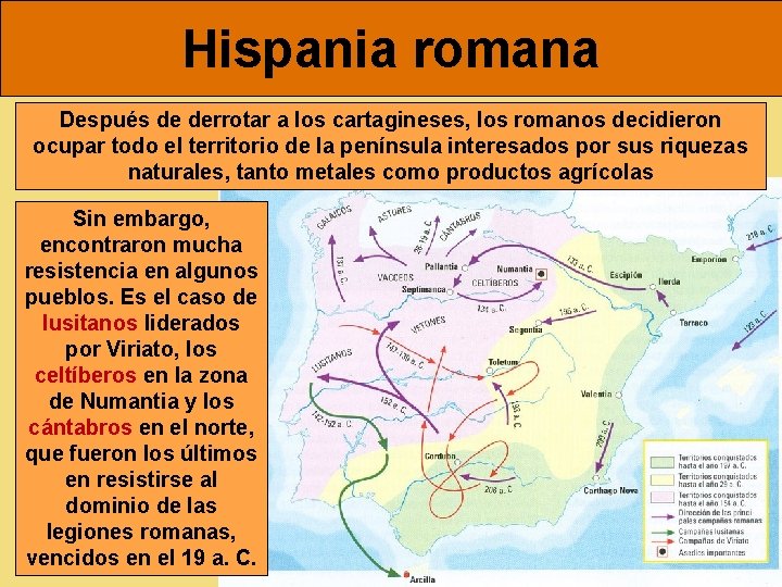 Hispania romana Después de derrotar a los cartagineses, los romanos decidieron ocupar todo el