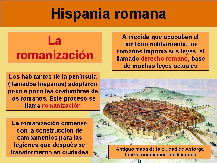 Hispania romana La romanización A medida que ocupaban el territorio militarmente, los romanos imponía