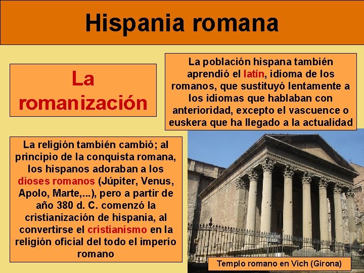 Hispania romana La romanización La población hispana también aprendió el latín, idioma de los