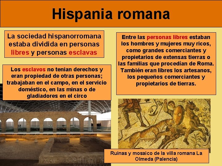 Hispania romana La sociedad hispanorromana estaba dividida en personas libres y personas esclavas Los