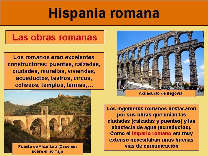 Hispania romana Las obras romanas Los romanos eran excelentes constructores: puentes, calzadas, ciudades, murallas,