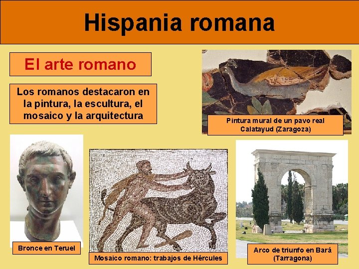 Hispania romana El arte romano Los romanos destacaron en la pintura, la escultura, el
