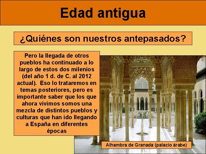 Edad antigua ¿Quiénes son nuestros antepasados? Pero la llegada de otros pueblos ha continuado