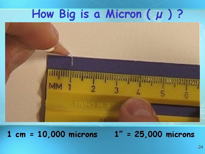 How Big is a Micron ( µ ) ? 1 cm = 10, 000