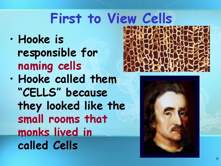 First to View Cells • Hooke is responsible for naming cells • Hooke called