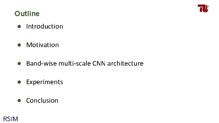 Outline ● Introduction ● Motivation ● Band-wise multi-scale CNN architecture ● Experiments ● Conclusion