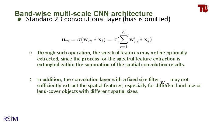 Band-wise multi-scale CNN architecture ● Standard 2 D convolutional layer (bias is omitted) ○