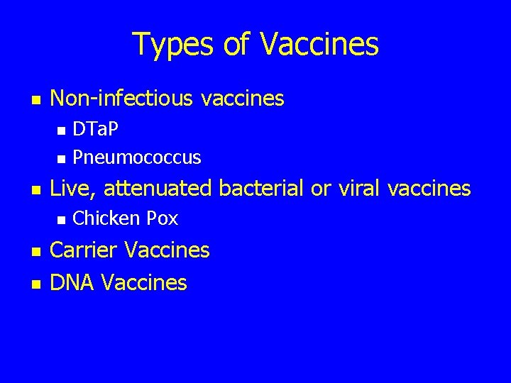 Types of Vaccines n Non-infectious vaccines n n n Live, attenuated bacterial or viral