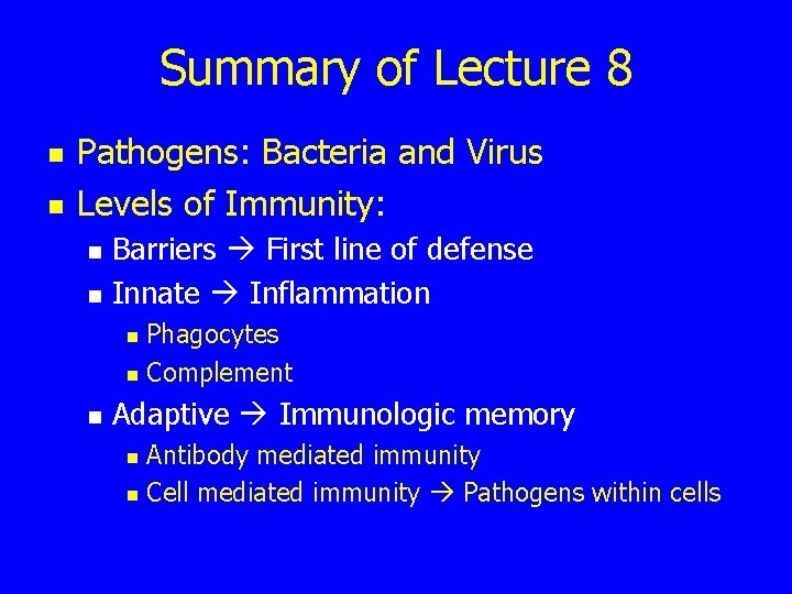 Summary of Lecture 8 n n Pathogens: Bacteria and Virus Levels of Immunity: n