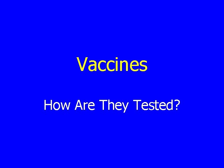 Vaccines How Are They Tested? 