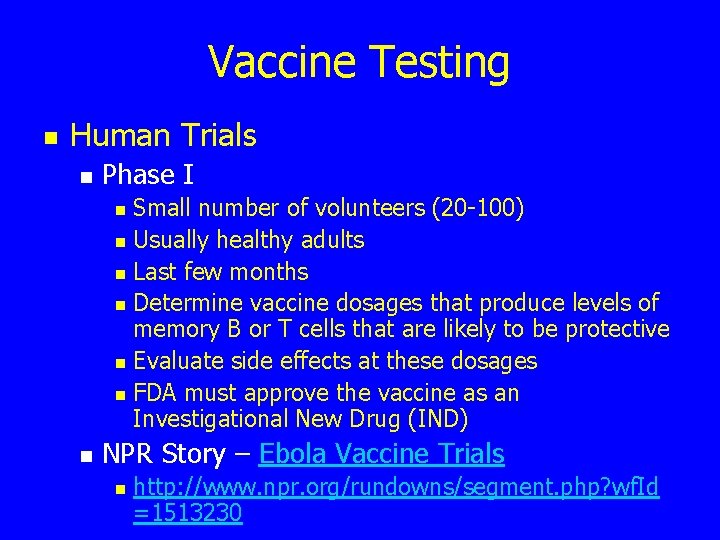 Vaccine Testing n Human Trials n Phase I Small number of volunteers (20 -100)