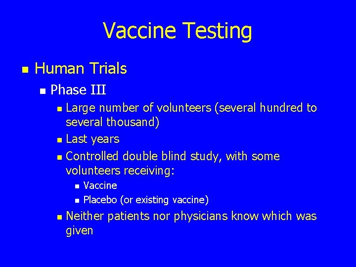 Vaccine Testing n Human Trials n Phase III Large number of volunteers (several hundred