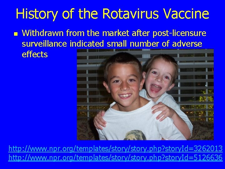 History of the Rotavirus Vaccine n Withdrawn from the market after post-licensure surveillance indicated