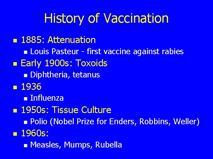 History of Vaccination n 1885: Attenuation n n Early 1900 s: Toxoids n n