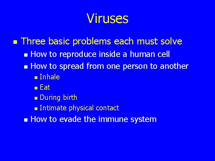 Viruses n Three basic problems each must solve n n How to reproduce inside