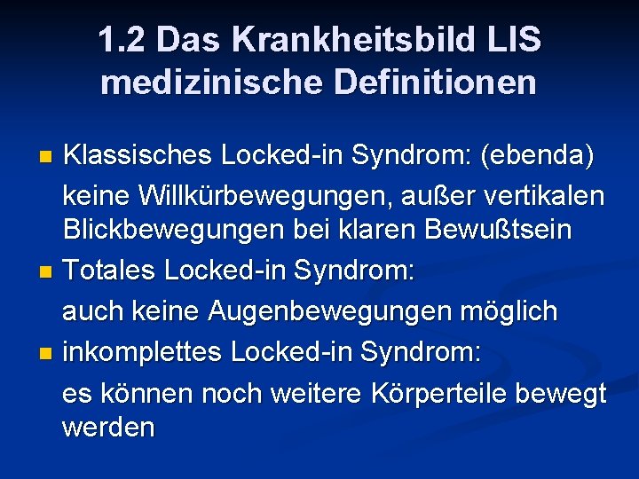 1. 2 Das Krankheitsbild LIS medizinische Definitionen Klassisches Locked-in Syndrom: (ebenda) keine Willkürbewegungen, außer
