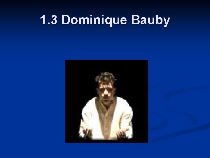 1. 3 Dominique Bauby 