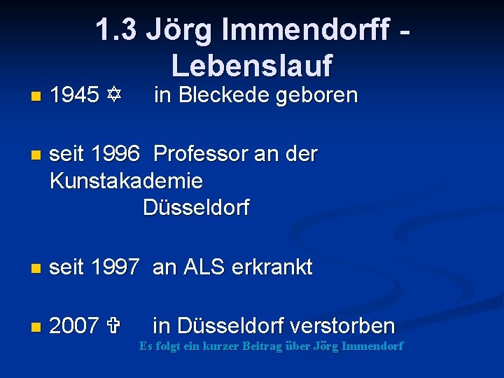 1. 3 Jörg Immendorff Lebenslauf n 1945 Y in Bleckede geboren n seit 1996