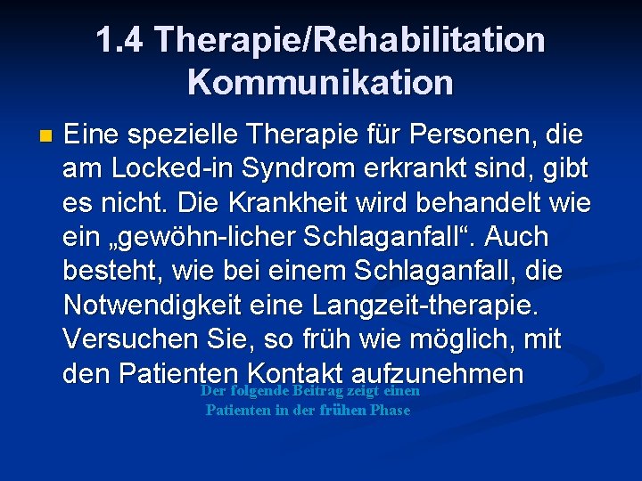 1. 4 Therapie/Rehabilitation Kommunikation n Eine spezielle Therapie für Personen, die am Locked-in Syndrom