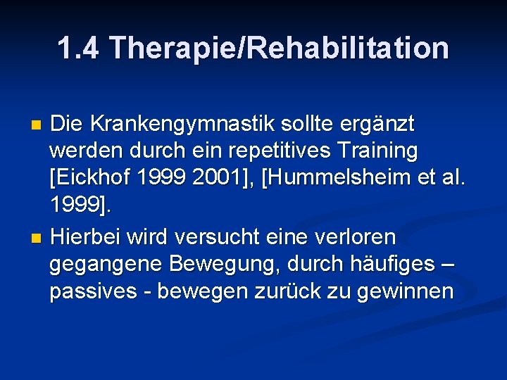 1. 4 Therapie/Rehabilitation Die Krankengymnastik sollte ergänzt werden durch ein repetitives Training [Eickhof 1999